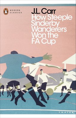 Modern Classics: How Steeple Sinderby Wanderers Won the FA Cup  9780241252345 Front Cover