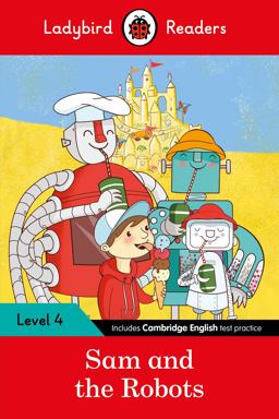 Sam and the Robots: Ladybird Readers Level 4