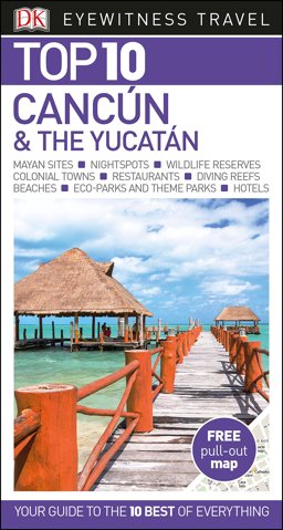 Cancun and the Yucatan - DK Eyewitness Top 10 Travel Guide 8th 2017 9780241276402 Front Cover