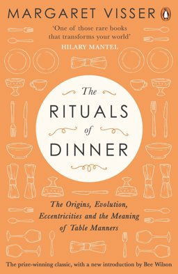Rituals of Dinner The Origins, Evolution, Eccentricities and Meaning of Table Manners 25th 9780241293645 Front Cover