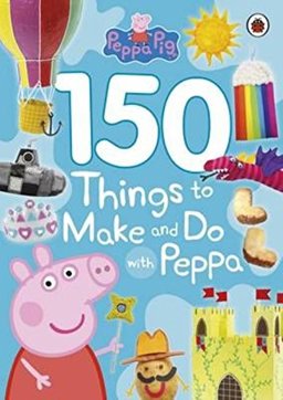 150 Things to Make and Do with Peppa