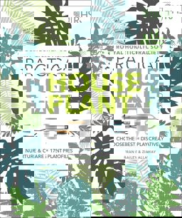 Practical House Plant Book Choose Well; Display Creatively; Nurture and Maintain; 175 Plant Profiles  9780241317594 Front Cover