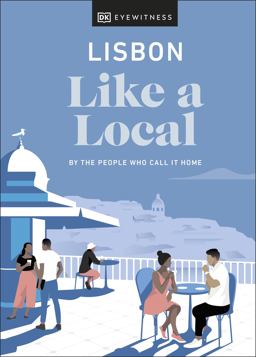 Lisbon Like a Local: by the People Who Call It Home