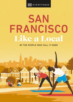 San Francisco Like a Local: by the People Who Call It Home