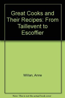 Great Cooks and Their Recipes, from Taillevent to Escoffier