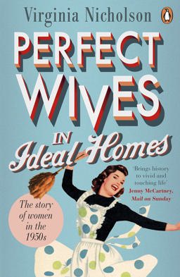 Perfect Wives in Ideal Homes The Story of Women in The 1950s  9780241958049 Front Cover