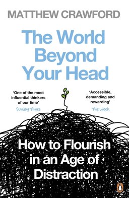 World Beyond Your Head How to Flourish in an Age of Distraction  9780241959442 Front Cover