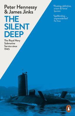 Silent Deep The Royal Navy Submarine Service Since 1945  9780241959480 Front Cover