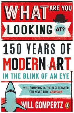 What Are You Looking At? 150 Years of Modern Art in the Blink of an Eye  9780241965993 Front Cover