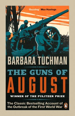 Guns of August The Classic Bestselling Account of the Outbreak of the First World War  9780241968215 Front Cover