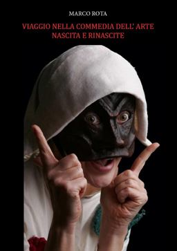 Viaggio Nella Commedia Dell'arte. Nascita e Rinascite