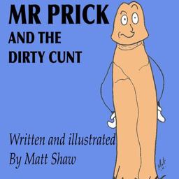 Mr. Prick and the Dirty Cunt