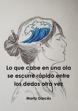 Lo Que Cabe en una Ola Se Escurre R+pido Entre Los Dedos Otra Vez