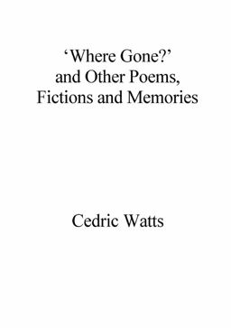 'where Gone?' and Other Poems, Fictions and Memories