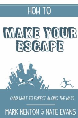How to Make Your Escape (and What to Expect along the Way) How to Make Your Escape (and What to Expect along the Way)
