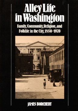 Alley Life in Washington Family, Community, Religion, and Folklife in the City, 1850-1970  9780252010033 Front Cover