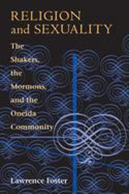 Religion and Sexuality The Shakers, the Mormons, and the Oneida Community  9780252011191 Front Cover
