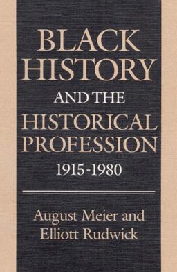 Black History and the Historical Profession, 1915-1980  9780252012747 Front Cover