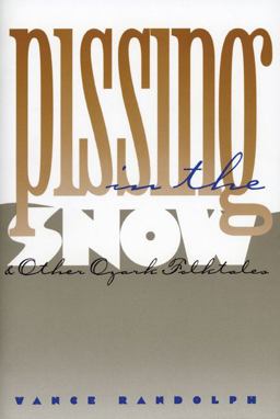 Pissing in the Snow and Other Ozark Folktales  9780252013645 Front Cover