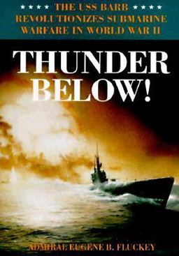 Thunder Below! The USS *Barb* Revolutionizes Submarine Warfare in World War II  9780252019258 Front Cover