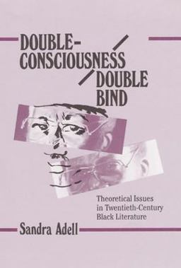 Double-Consciousness/Double Bind Theoretical Issues in Twentieth-Century Black Literature  9780252021091 Front Cover
