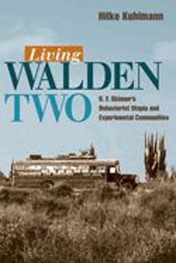 Living Walden Two B. F. Skinner's Behaviorist Utopia and Experimental Communities  9780252029622 Front Cover
