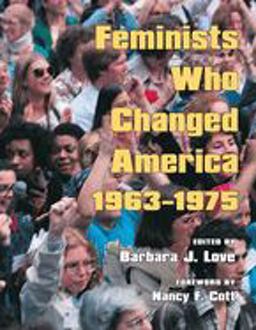 Feminists Who Changed America, 1963-1975  9780252031892 Front Cover