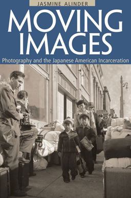 Moving Images Photography and the Japanese American Incarceration  9780252033988 Front Cover