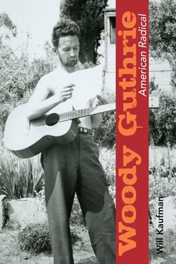 Woody Guthrie, American Radical  9780252036026 Front Cover