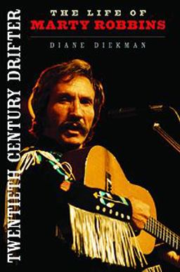 Twentieth Century Drifter The Life of Marty Robbins  9780252036323 Front Cover