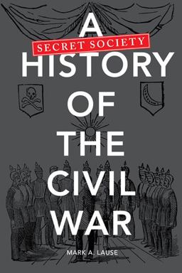 Secret Society History of the Civil War  9780252036552 Front Cover