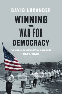 Winning the War for Democracy The March on Washington Movement, 1941-1946  9780252038624 Front Cover