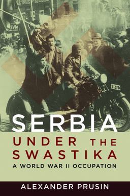 Serbia under the Swastika A World War II Occupation  9780252041068 Front Cover