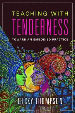 Teaching with Tenderness Toward an Embodied Practice  9780252041167 Front Cover