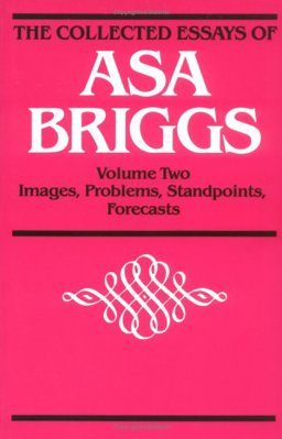 The Collected Essays of Asa Briggs The Collected Essays of Asa Briggs