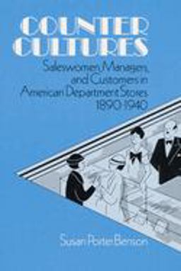 Counter Cultures Saleswomen, Managers, and Customers in American Department Stores, 1890-1940  9780252060137 Front Cover