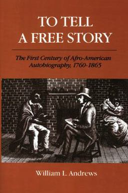 To Tell a Free Story The First Century of Afro-American Autobiography, 1760-1865  9780252060335 Front Cover
