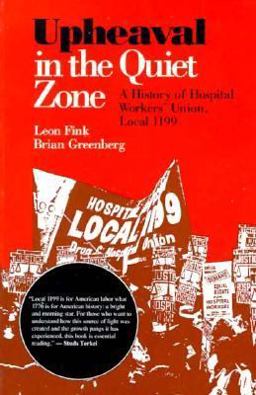 Upheaval in the Quiet Zone A History of Hospital Workers' Union, Local 1199  9780252060472 Front Cover