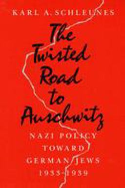Twisted Road to Auschwitz Nazi Policy Toward German Jews, 1933-39  9780252061479 Front Cover