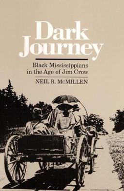 Dark Journey Black Mississippians in the Age of Jim Crow  9780252061561 Front Cover