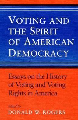 Voting and the Spirit of American Democracy Essays on the History of Voting and Voting Rights in America  9780252062476 Front Cover