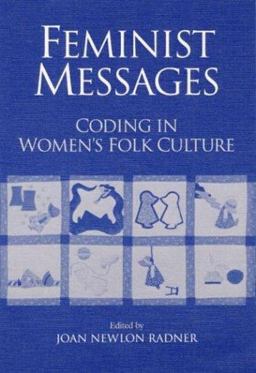 Feminist Messages Coding in Women's Folk Culture  9780252062674 Front Cover