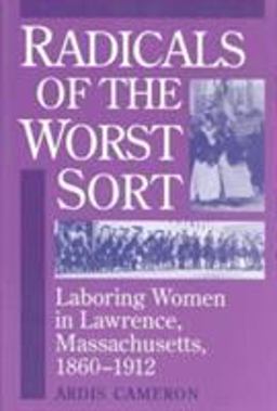 Radicals of the Worst Sort Laboring Women in Lawrence, Massachusetts, 1860-1912  9780252063183 Front Cover