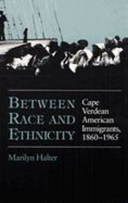 Between Race and Ethnicity Cape Verdean American Immigrants, 1860-1965  9780252063268 Front Cover