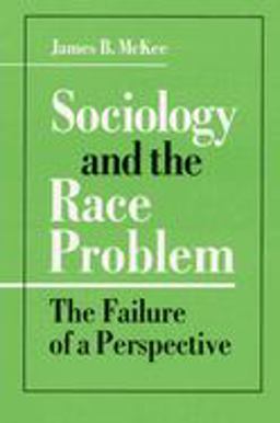 Sociology and the Race Problem The Failure of a Perspective  9780252063282 Front Cover