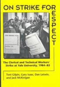 On Strike for Respect The Clerical and Technical Workers' Strike at Yale University, 1984-85  9780252064548 Front Cover