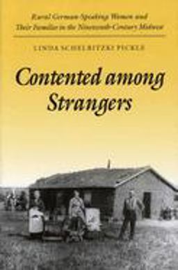 Contented among Strangers Rural German-Speaking Women and Their Families in the Nineteenth-Century Midwest  9780252064722 Front Cover