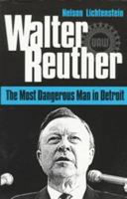 Walter Reuther The Most Dangerous Man in Detroit  9780252066269 Front Cover
