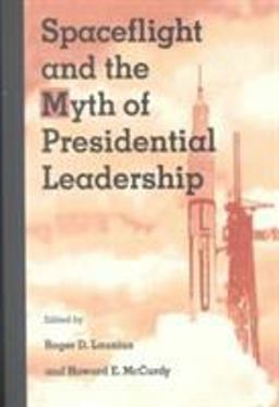 Spaceflight and the Myth of Presidential Leadership  9780252066320 Front Cover