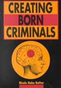 Creating Born Criminals  9780252067419 Front Cover